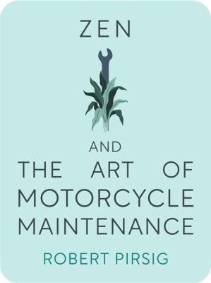  Zen and the Art of Motorcycle Maintenance： 心の旅路と機械の美学